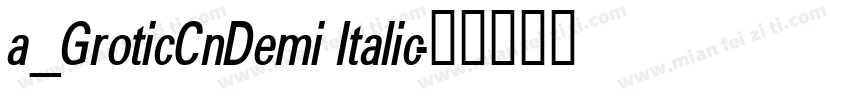 a_GroticCnDemi Italic字体转换